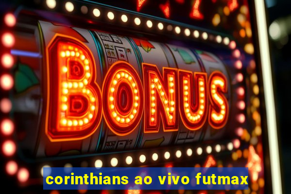 corinthians ao vivo futmax